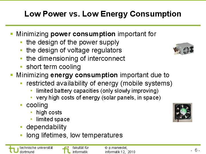 TU Dortmund Low Power vs. Low Energy Consumption § Minimizing power consumption important for
