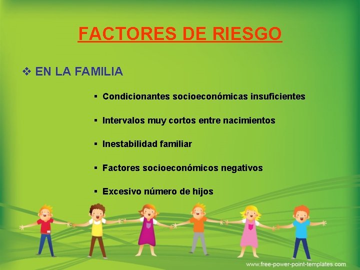 FACTORES DE RIESGO v EN LA FAMILIA § Condicionantes socioeconómicas insuficientes § Intervalos muy