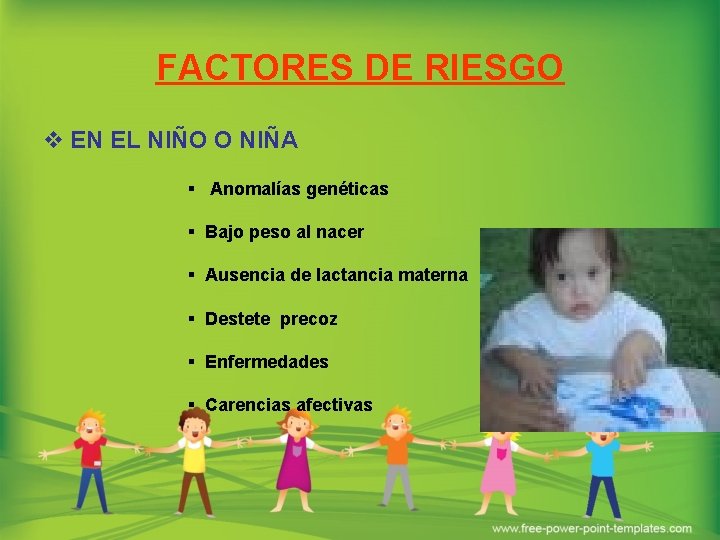 FACTORES DE RIESGO v EN EL NIÑO O NIÑA § Anomalías genéticas § Bajo