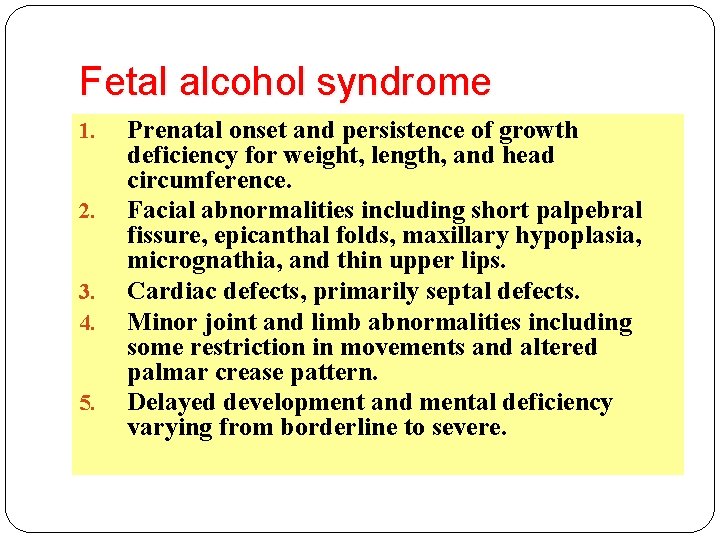 Fetal alcohol syndrome 1. 2. 3. 4. 5. Prenatal onset and persistence of growth Fetal alcohol syndrome 1. 2. 3. 4. 5. Prenatal onset and persistence of growth