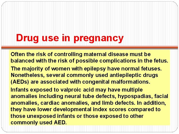 Drug use in pregnancy Often the risk of controlling maternal disease must be balanced Drug use in pregnancy Often the risk of controlling maternal disease must be balanced