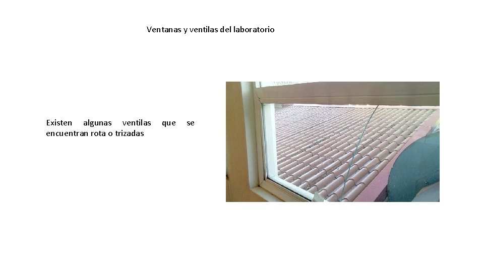 Ventanas y ventilas del laboratorio Existen algunas ventilas encuentran rota o trizadas que se