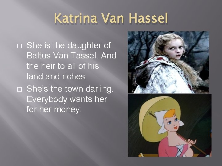 Katrina Van Hassel � � She is the daughter of Baltus Van Tassel. And