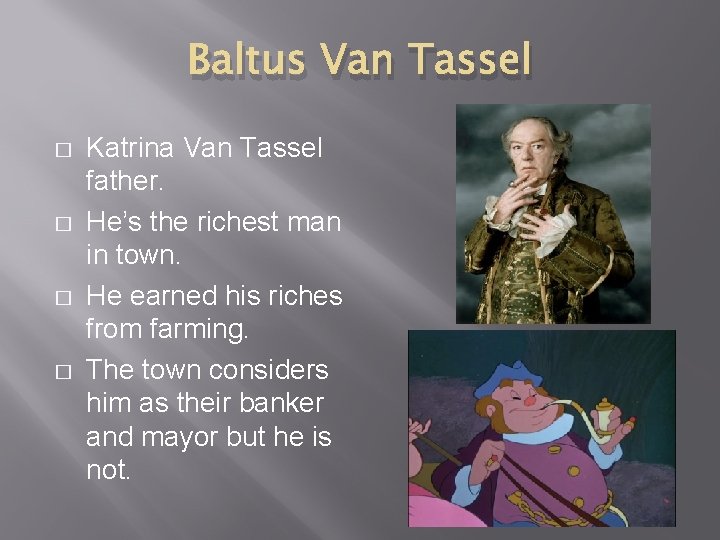 Baltus Van Tassel � � Katrina Van Tassel father. He’s the richest man in