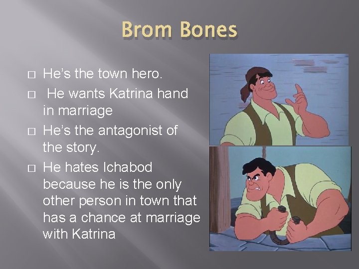 Brom Bones � � He’s the town hero. He wants Katrina hand in marriage