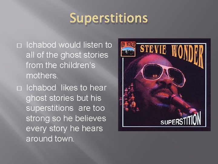 Superstitions � � Ichabod would listen to all of the ghost stories from the