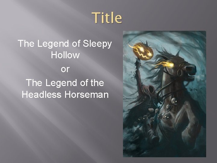 Title The Legend of Sleepy Hollow or The Legend of the Headless Horseman 