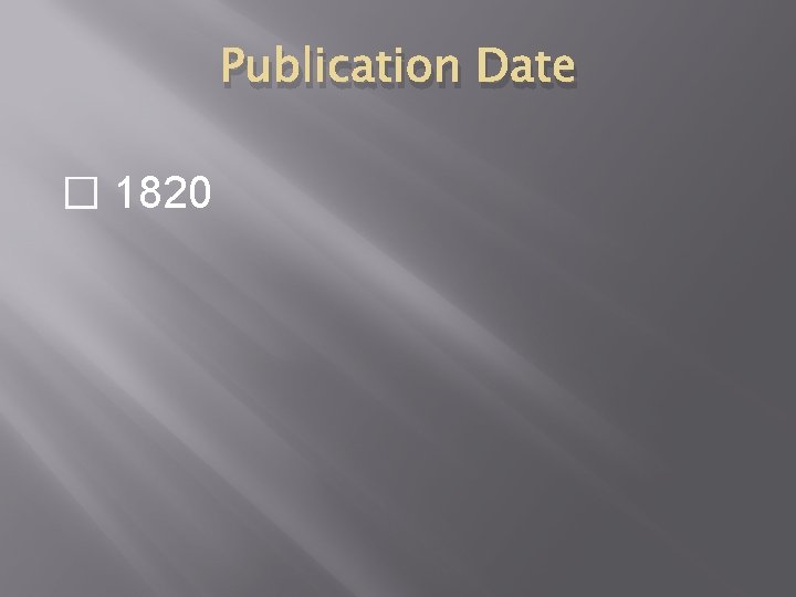 Publication Date � 1820 