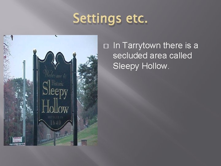 Settings etc. � In Tarrytown there is a secluded area called Sleepy Hollow. 