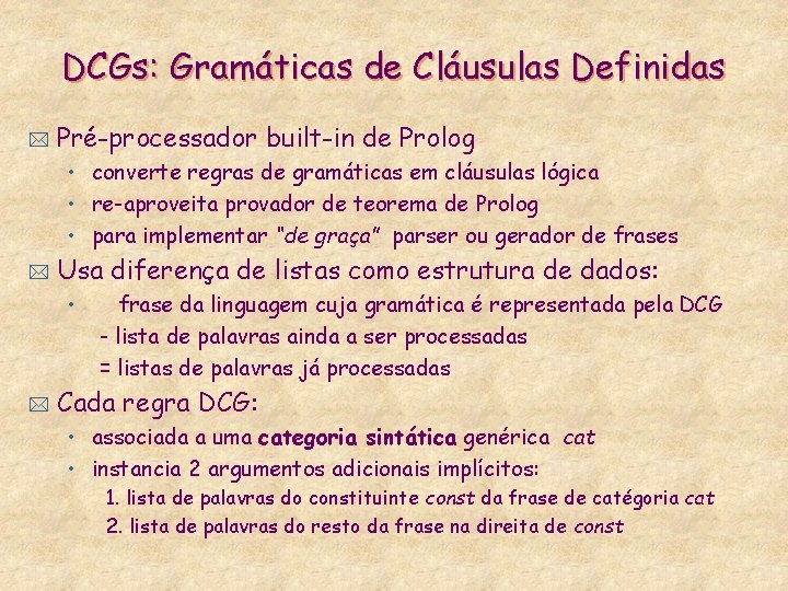 DCGs: Gramáticas de Cláusulas Definidas * Pré-processador built-in de Prolog • converte regras de