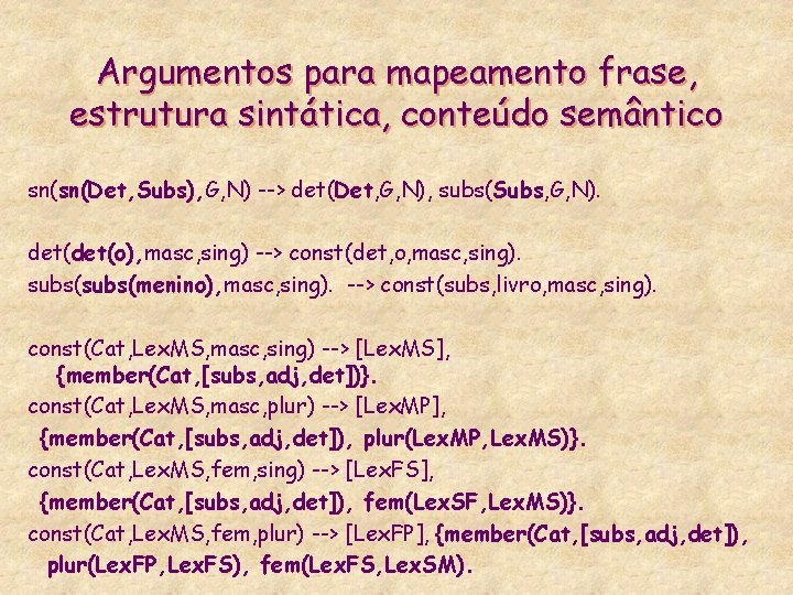 Argumentos para mapeamento frase, estrutura sintática, conteúdo semântico sn(sn(Det, Subs), G, N) --> det(Det,