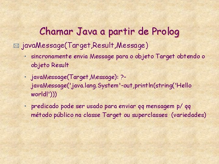 Chamar Java a partir de Prolog * java. Message(Target, Result, Message) • sincronamente envia