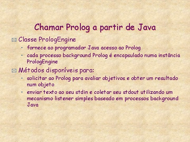 Chamar Prolog a partir de Java * Classe Prolog. Engine • fornece ao programador