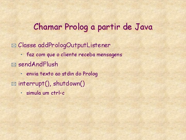 Chamar Prolog a partir de Java * Classe add. Prolog. Output. Listener • faz