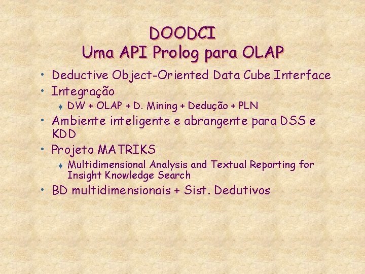 DOODCI Uma API Prolog para OLAP • Deductive Object-Oriented Data Cube Interface • Integração