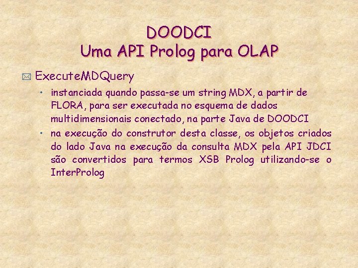 DOODCI Uma API Prolog para OLAP * Execute. MDQuery • instanciada quando passa-se um
