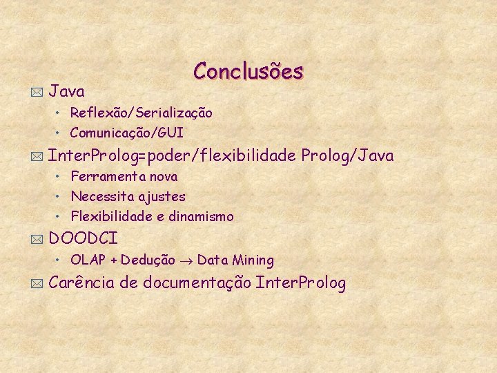 * Java Conclusões • Reflexão/Serialização • Comunicação/GUI * Inter. Prolog=poder/flexibilidade Prolog/Java • Ferramenta nova