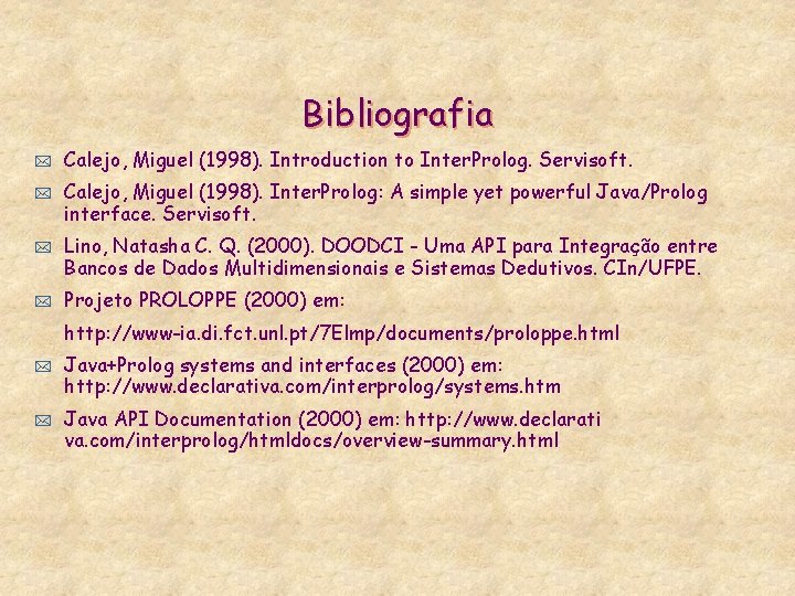 Bibliografia * * Calejo, Miguel (1998). Introduction to Inter. Prolog. Servisoft. Calejo, Miguel (1998).