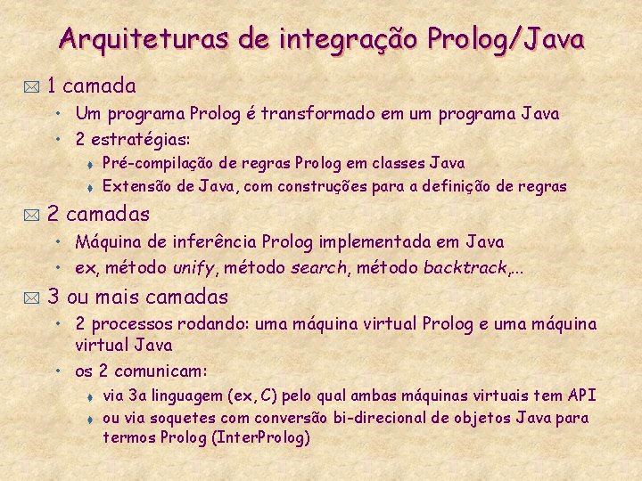 Arquiteturas de integração Prolog/Java * 1 camada • Um programa Prolog é transformado em