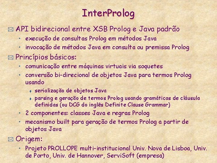Inter. Prolog * API bidirecional entre XSB Prolog e Java padrão • execução de
