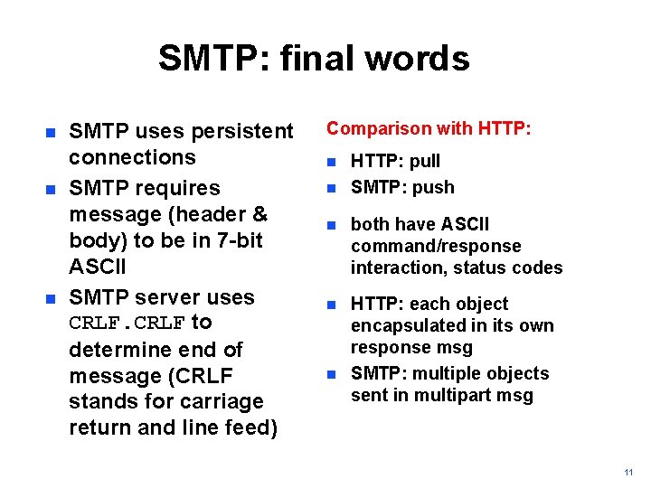SMTP: final words n n n SMTP uses persistent connections SMTP requires message (header