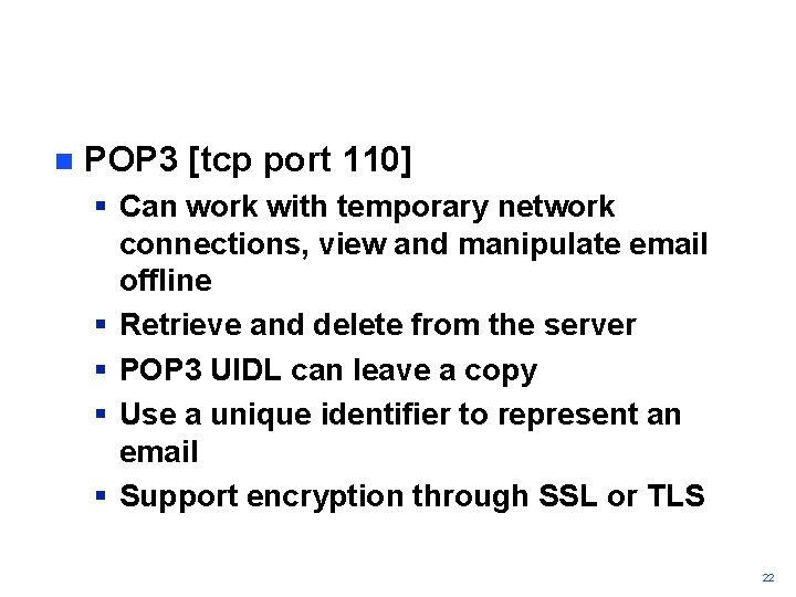 n POP 3 [tcp port 110] § Can work with temporary network connections, view