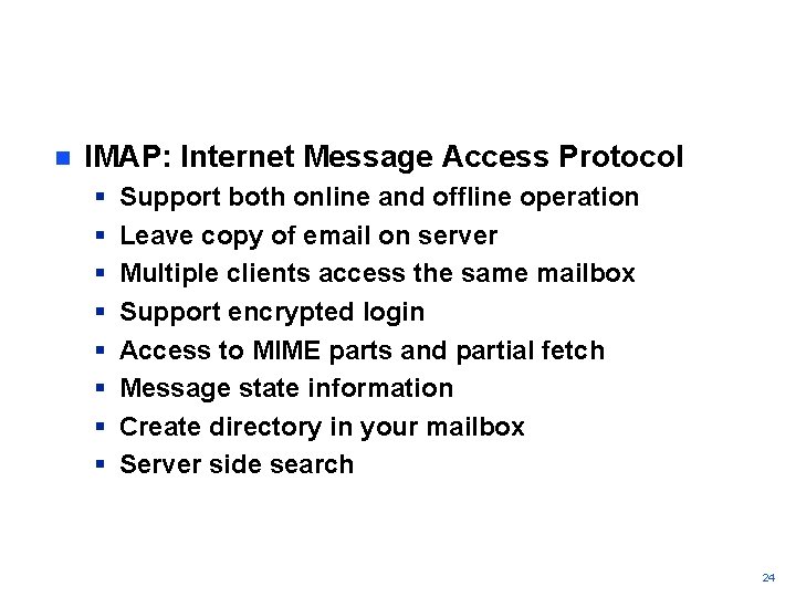 n IMAP: Internet Message Access Protocol § § § § Support both online and
