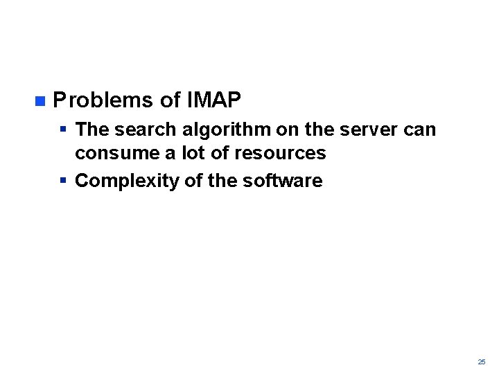 n Problems of IMAP § The search algorithm on the server can consume a