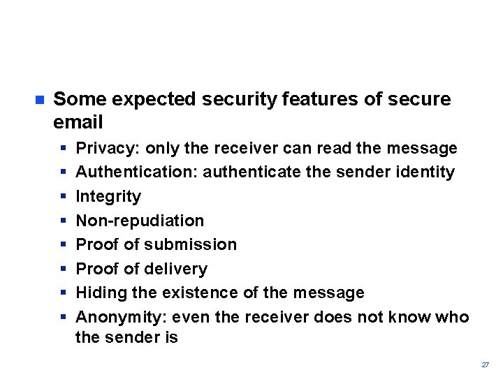 n Some expected security features of secure email § § § § Privacy: only