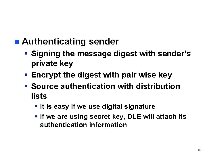 n Authenticating sender § Signing the message digest with sender’s private key § Encrypt