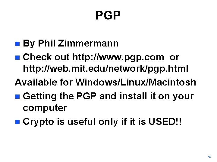 PGP By Phil Zimmermann n Check out http: //www. pgp. com or http: //web.