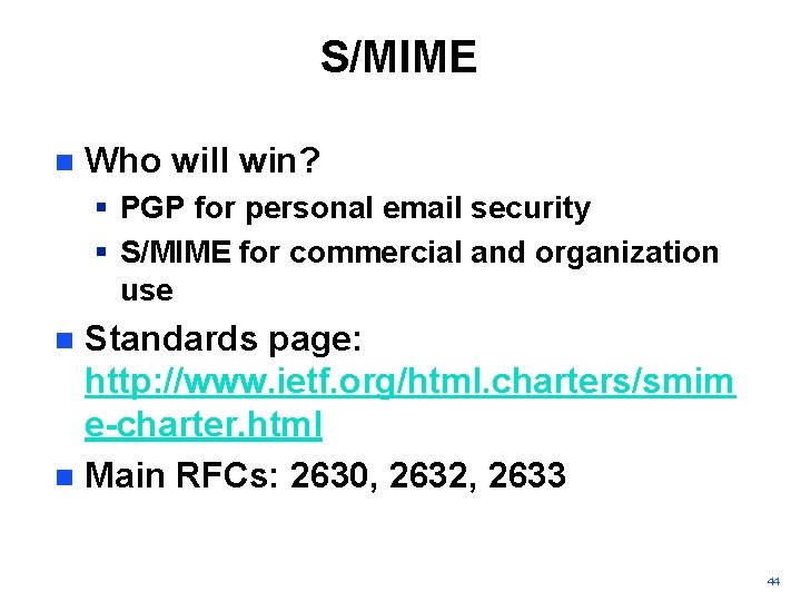 S/MIME n Who will win? § PGP for personal email security § S/MIME for