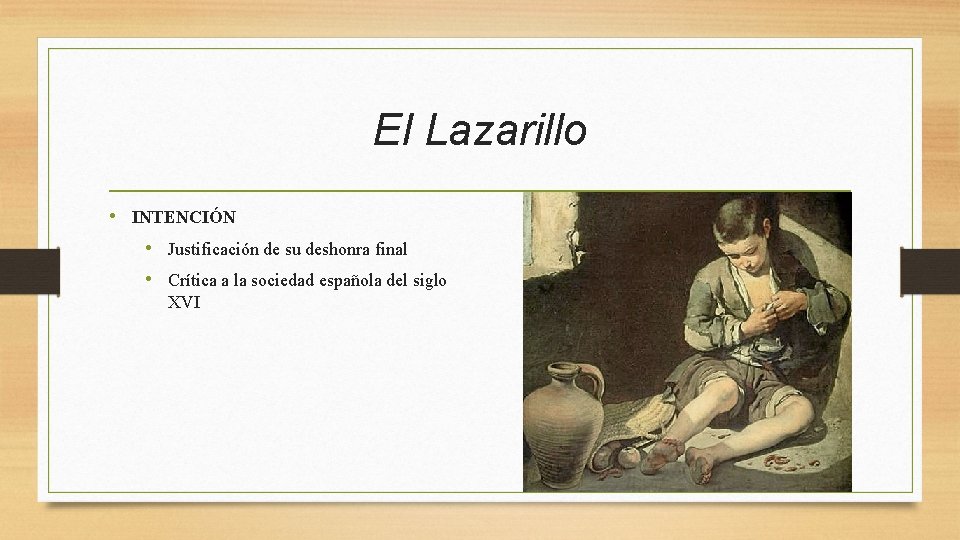 El Lazarillo • INTENCIÓN • Justificación de su deshonra final • Crítica a la