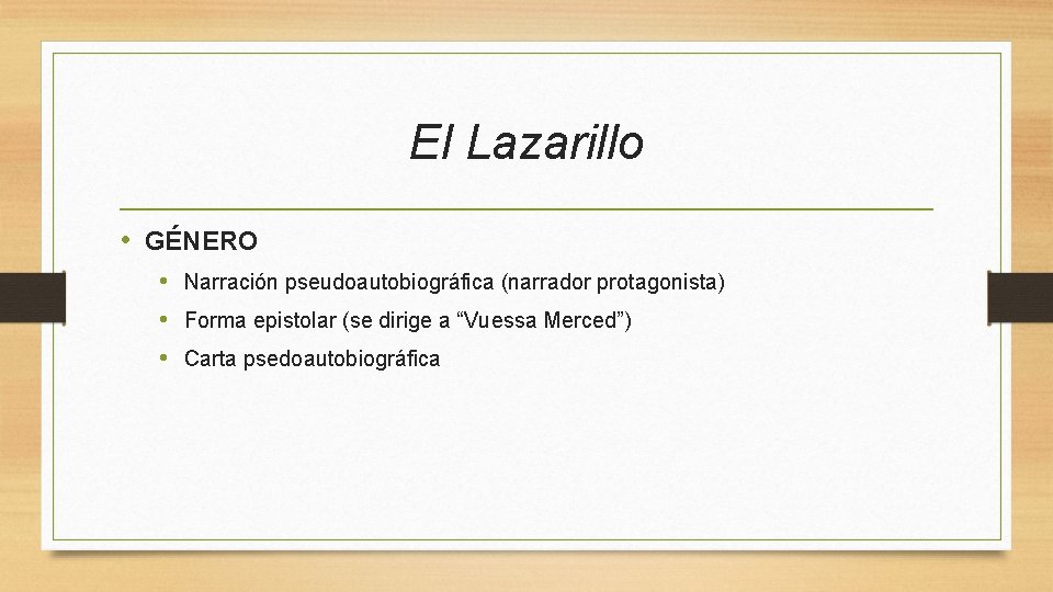 El Lazarillo • GÉNERO • Narración pseudoautobiográfica (narrador protagonista) • Forma epistolar (se dirige