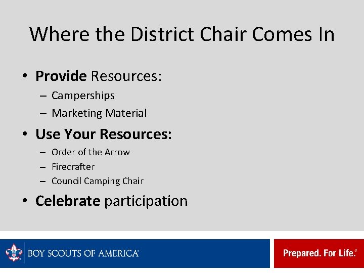 Where the District Chair Comes In • Provide Resources: – Camperships – Marketing Material