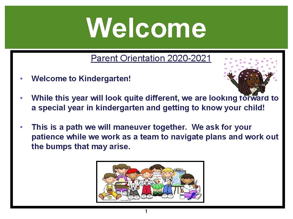 Welcome Parent Orientation 2020 -2021 • Welcome to Kindergarten! • While this year will