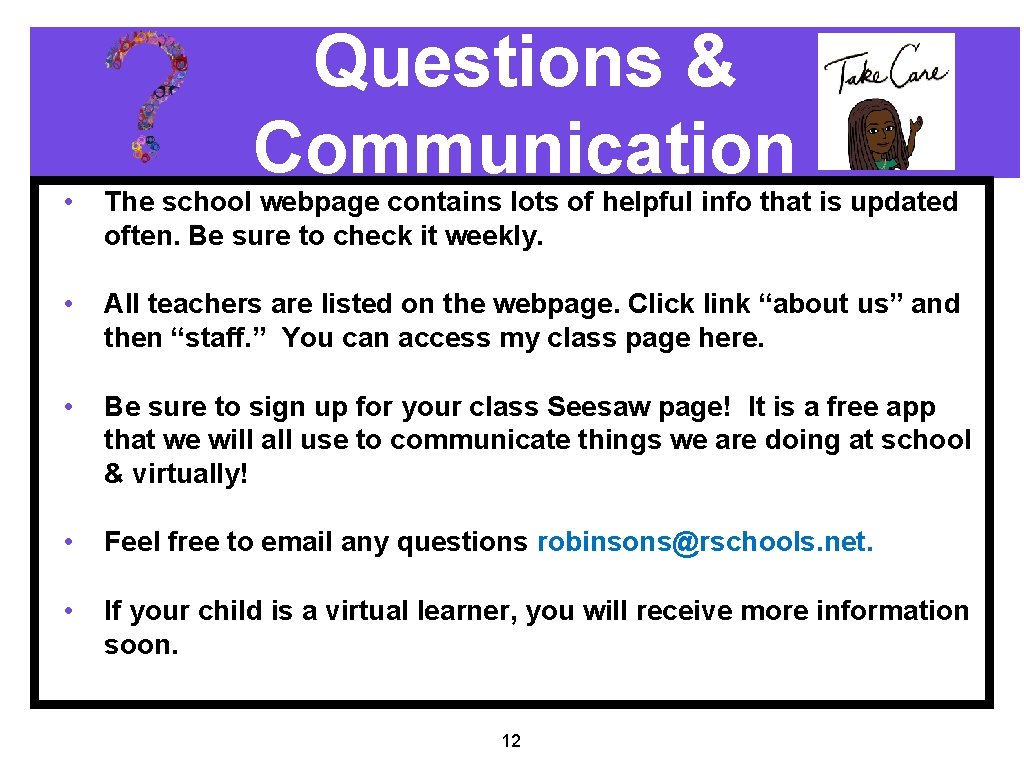 Questions & Communication • The school webpage contains lots of helpful info that is
