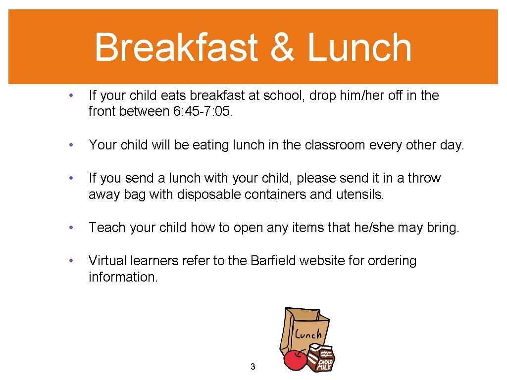 Breakfast & Lunch • If your child eats breakfast at school, drop him/her off