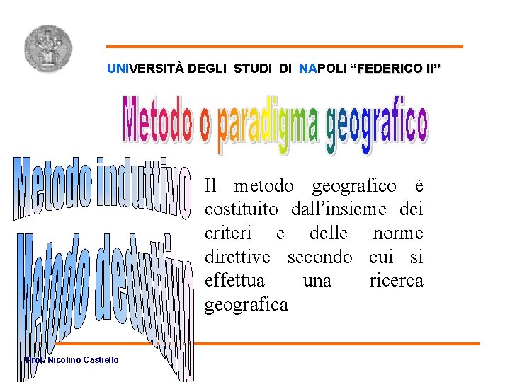 Il metodo UNIVERSITÀ DEGLI STUDI DI NAPOLI “FEDERICO II” Il metodo geografico è costituito