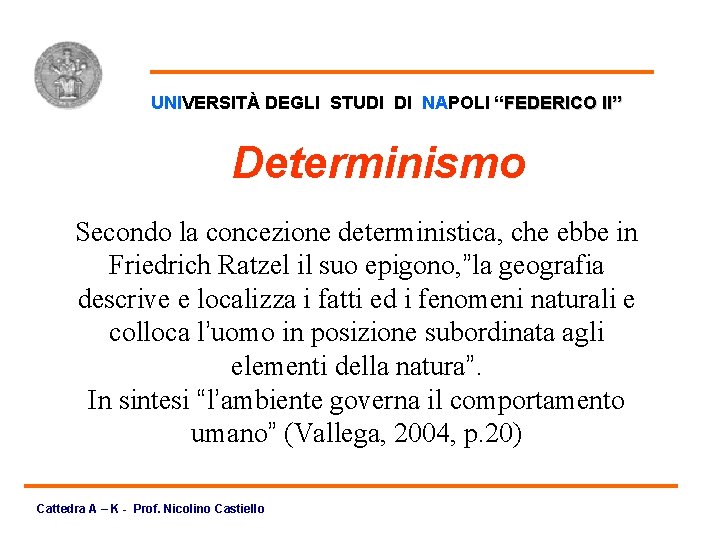 UNIVERSITÀ DEGLI STUDI DI NAPOLI “FEDERICO II” Determinismo Secondo la concezione deterministica, che ebbe