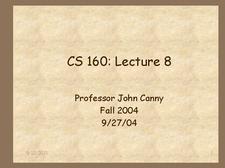 CS 160: Lecture 8 Professor John Canny Fall 2004 9/27/04 9/12/2021 1 