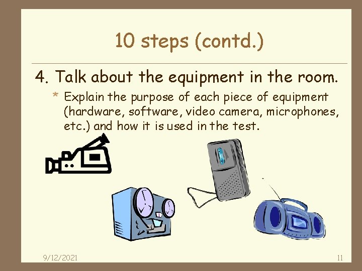 10 steps (contd. ) 4. Talk about the equipment in the room. * Explain