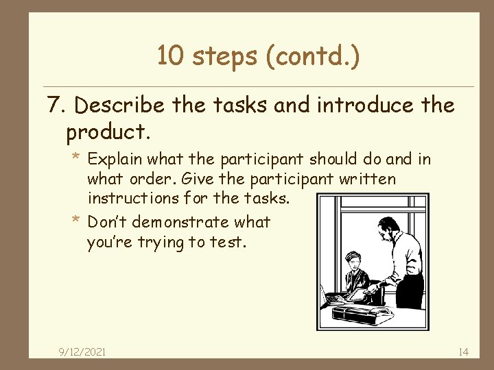 10 steps (contd. ) 7. Describe the tasks and introduce the product. * Explain