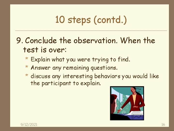 10 steps (contd. ) 9. Conclude the observation. When the test is over: *