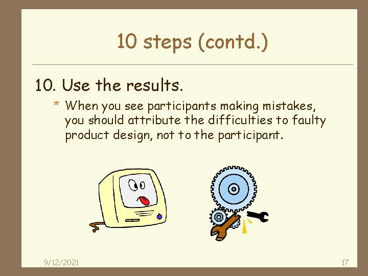 10 steps (contd. ) 10. Use the results. * When you see participants making