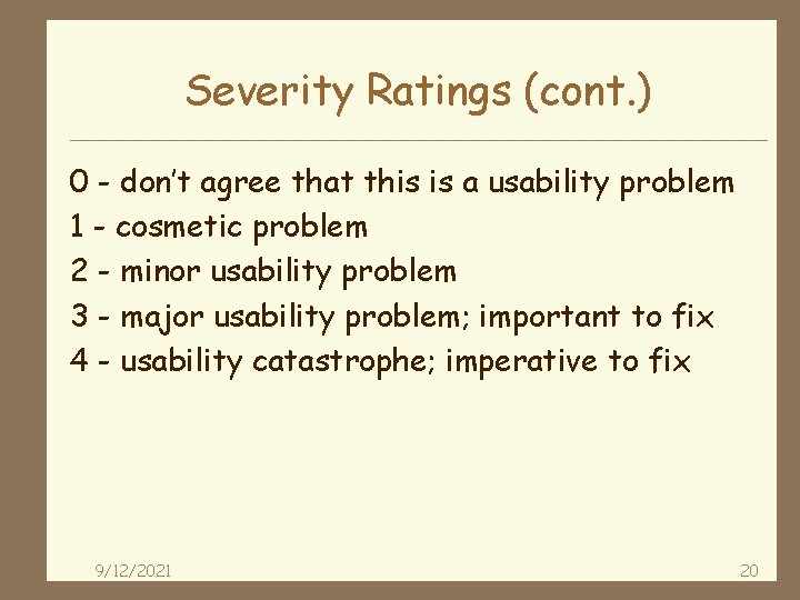 Severity Ratings (cont. ) 0 - don’t agree that this is a usability problem