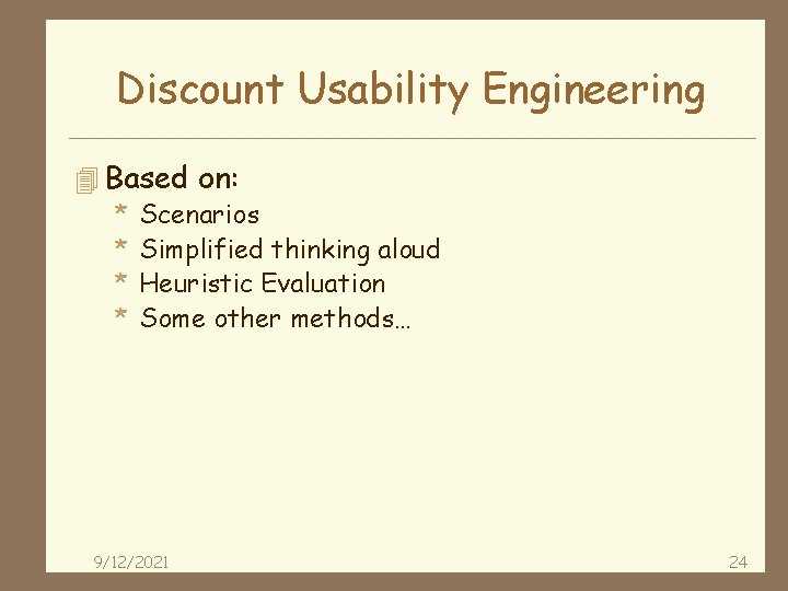 Discount Usability Engineering 4 Based on: * Scenarios * Simplified thinking aloud * Heuristic
