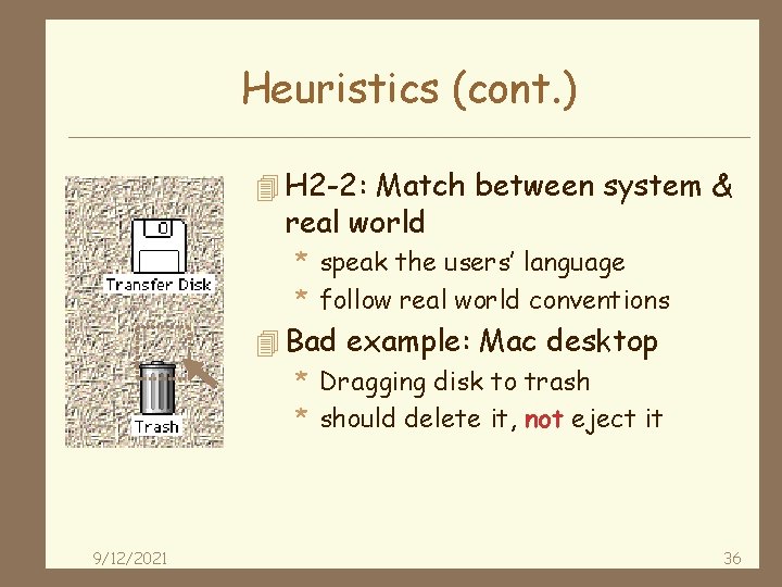 Heuristics (cont. ) 4 H 2 -2: Match between system & real world *