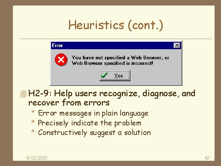 Heuristics (cont. ) 4 H 2 -9: Help users recognize, diagnose, and recover from