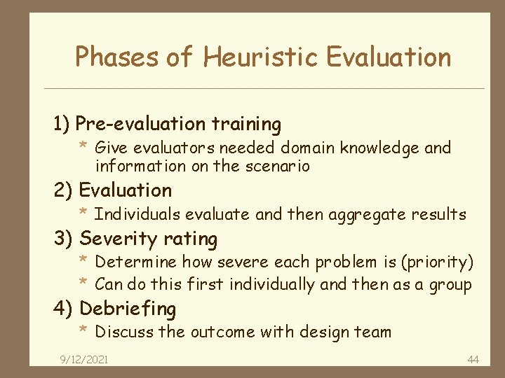 Phases of Heuristic Evaluation 1) Pre-evaluation training * Give evaluators needed domain knowledge and